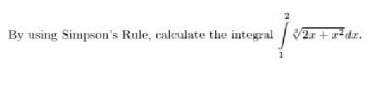 By using Simpson's Rule, calculate the integral
2r+adx.
