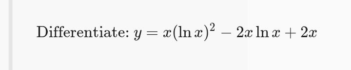 Differentiate: y= x(ln x)? – 2x ln x + 2x
-
