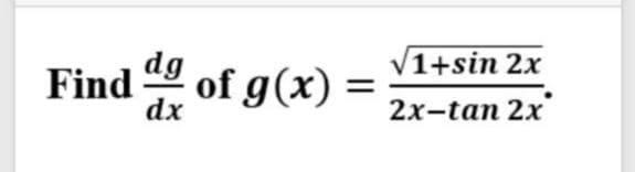 V1+sin 2x
Find
dg of g(x)
%D
2x-tan 2x

