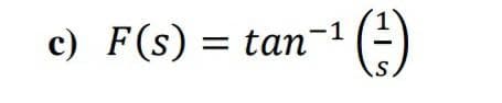 tan-¹ (²-)
c) F(s) = tan¯
