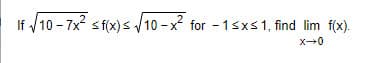 If /10 - 7x sf(x) s /10 -x for - 1sxs1, find lim f(x).
