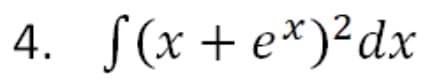 4. S(x + e*)²dx
