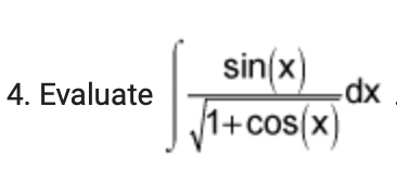 4. Evaluate
sin(x)
1+cos(x)
-dx