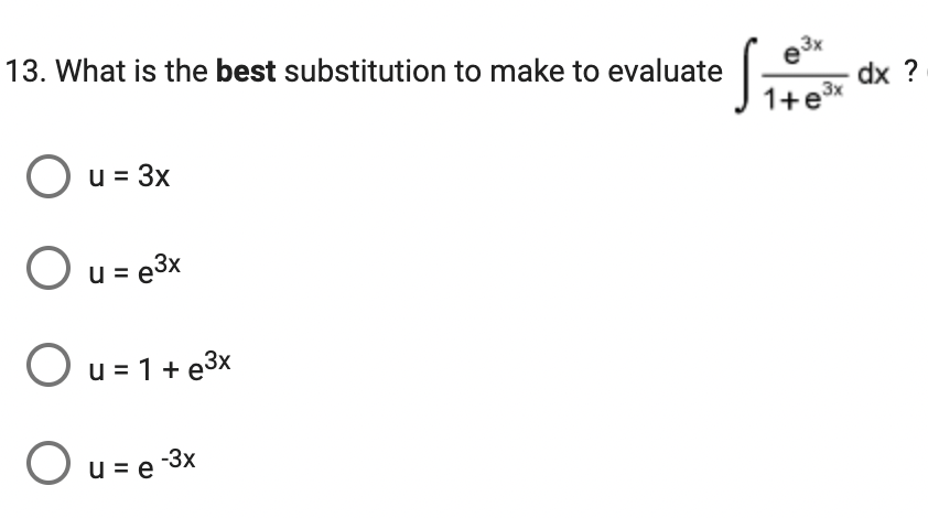3x
e
1+e³x
13. What is the best substitution to make to evaluate
S
O u = 3x
O u = e³x
Ou=1+e³x
O u = e-3x
dx ?
