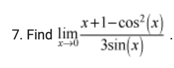 x+1-cos²(x)
3sin(x)
7. Find lim
