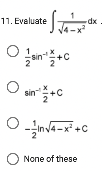 11. Evaluate
O 21/sin-¹ 1/2+C
O
sin-¹ 1/2+C
-In√4x²+C
√4-x²
O
O None of these
dx