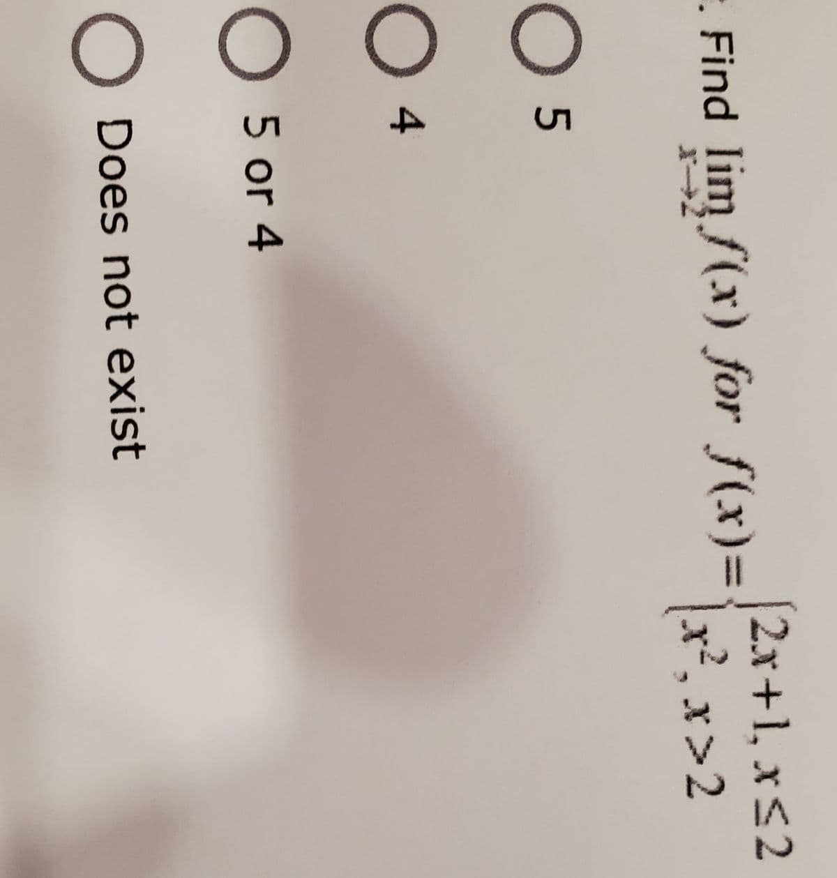 O 00
2x+1, x<2
x², x>2
. Find lim f(x) for f(x)=
O 5
O 4
5 or 4
Does not exist
