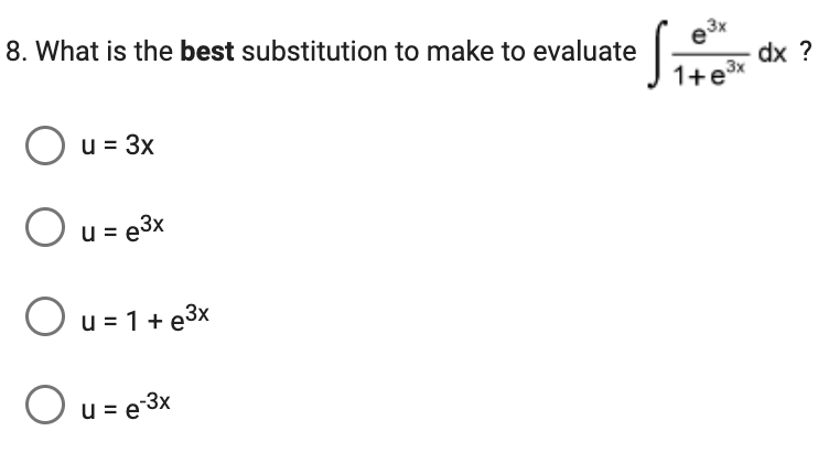 [
8. What is the best substitution to make to evaluate
O u = 3x
Ou = e³x
Ou=1+e³x
O u = e-³x
3x
e³x
1+e³x
3x
dx ?