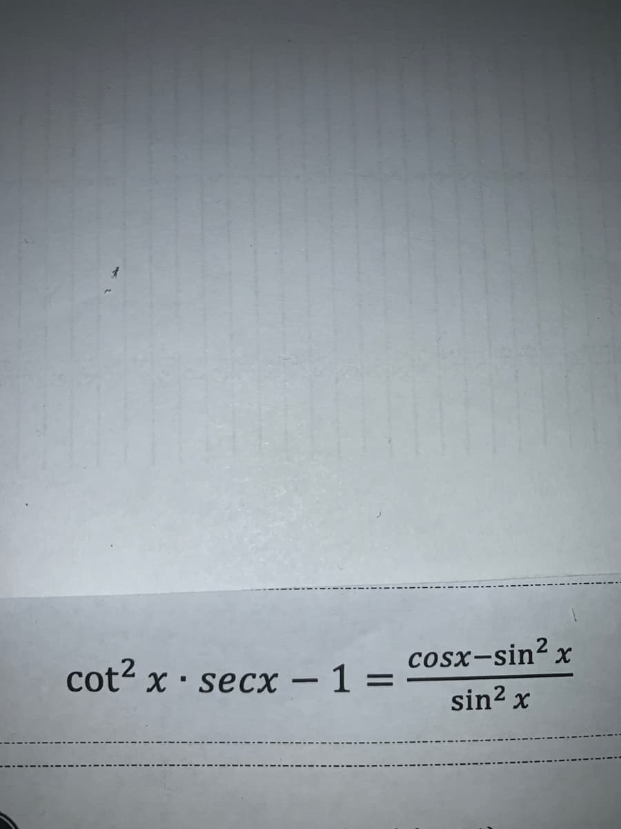cosx-sin² x
cot- x· secx – 1% =
sin? x

