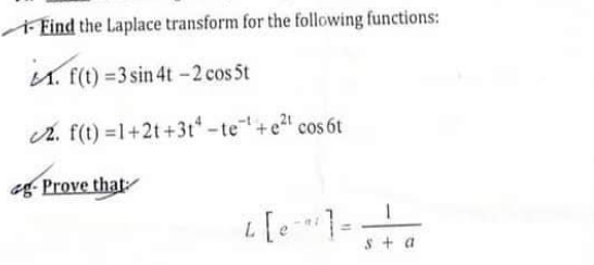 Find the Laplace transform for the following functions:
in.
M. f(t) =3 sin 4t-2 cos 5t
r. f(t) =1+2t+3t* -te+e" cos 6t
a- Prove that
s + a
