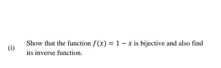 Show that the function f (x) =1– x is bijective and also find
(i)
its inverse function.

