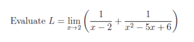 1
Evaluate L = lim
T→2
+
x² – 5x +6
