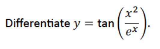 Differentiate y = tan
()
ex
