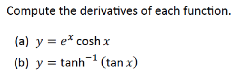 Compute the derivatives of each function.
(a) y = e* cosh x
(b) y = tanh (tan x)
