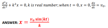 d?x
dx
+ k?x = 0,k is real number; when t = 0,x = 0,°
= vo.
dt
dt2
vo sin(kt)
ANSWER: X
k
