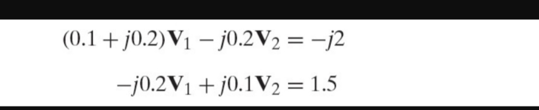 (0.1j0.2) V1 j0.2V2 = -j2
-j0.2V1 0.1V2 = 1.5
