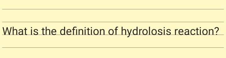 What is the definition of hydrolosis reaction?
