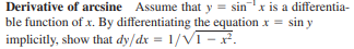 Derivative of aresine Assume that y = sin
x is a differentia-
ble function of x. By differentiating the equation x = sin y
implicitly, show that dy/dx = 1/VI - x².
