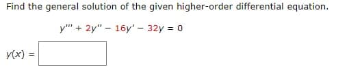 Find the general solution of the given higher-order differential equation.
y"" + 2y" - 16y' - 32y = 0
y(x) =