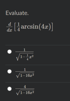 Evaluate.
*arcsin(4æ)]
d
dx
1
1–16x²
4
V1-16x2
