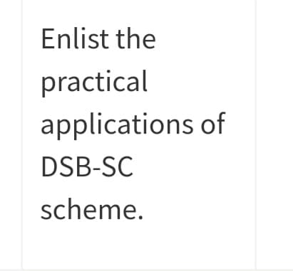 Enlist the
practical
applications of
DSB-SC
scheme.
