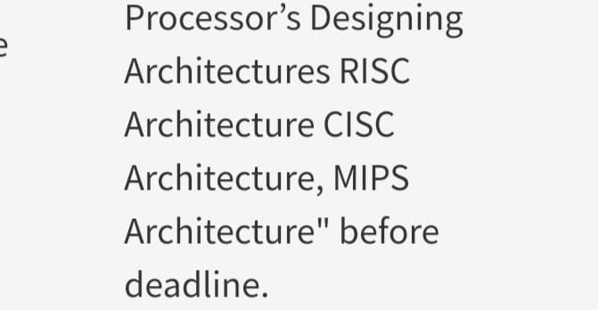 Processor's Designing
Architectures RISC
Architecture CISC
Architecture, MIPS
Architecture" before
deadline.
