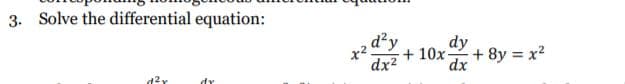 Solve the differential equation:
d'y
dy
+ 10x + 8y x?
dx2
dx
