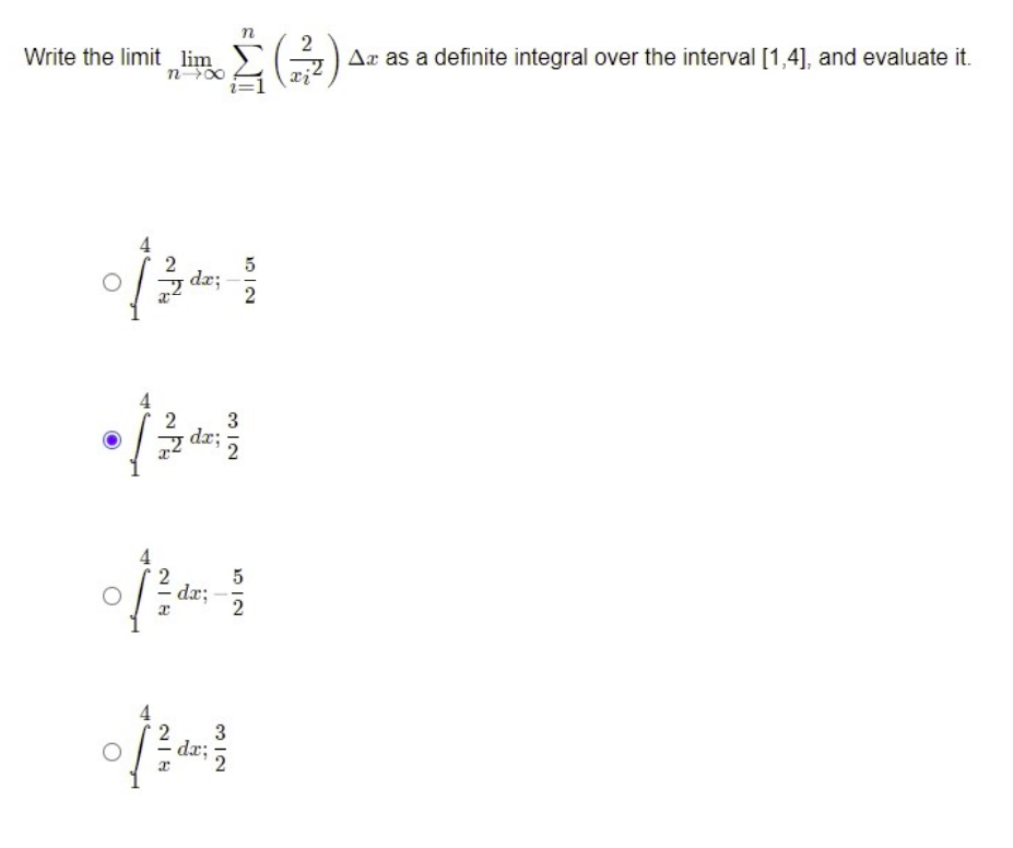 Write the limit lim
n→∞
2
5
0/340-3
of
da;
2
2
3
dx;
218
da;
da;
312
NIW
3
512
Az as a definite integral over the interval [1,4], and evaluate it.
xi