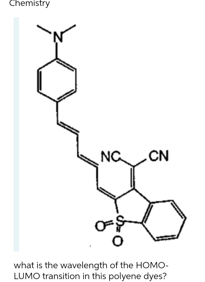 Chemistry
CN
NC
OFF
what is the wavelength of the HOMO-
LUMO transition in this polyene dyes?