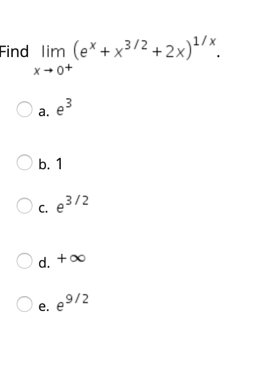 Find lim (e* + x3/2+2x)x.
1/x
X + 0+
3
O a. e
b. 1
Oc. e3/2
d. +00
O e. e9/2
е.
