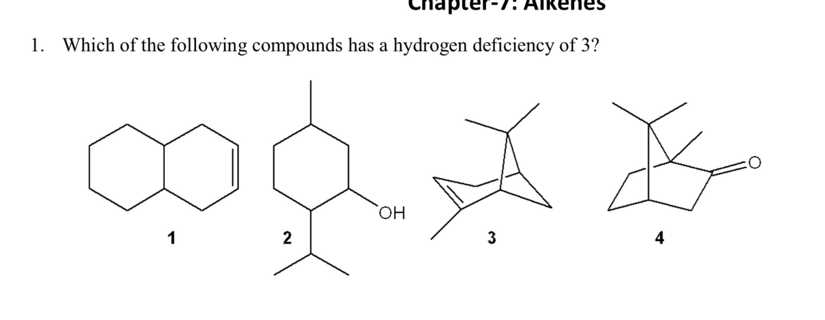 pter-7: AIRE
Which of the following compounds has a hydrogen deficiency of 3?
HO.
1
2
3
4
