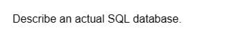 Describe an actual SQL database.