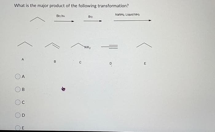 What is the major product of the following transformation?
NaNHz Liquid Nha
Brz.hu
Br₂
NH₂
A
Oc
D
E
B
C
D
E