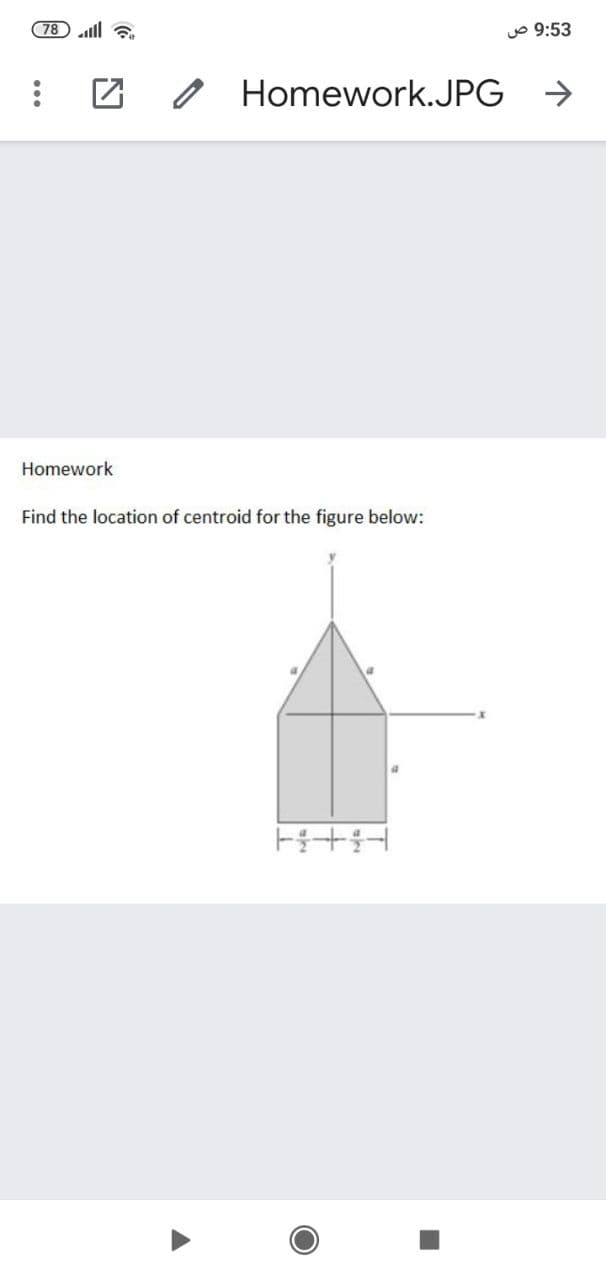 78 ll a
o 9:53
Homework.JPG →
Homework
Find the location of centroid for the figure below:
