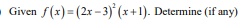 Given f(x) = (2x -3) (x+1). Determine (if any)
