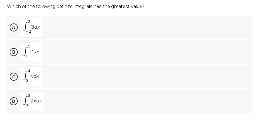 Which of the following definite integrals has the greatest value?
Зах
(B)
2 dx
xdx
2xdx
