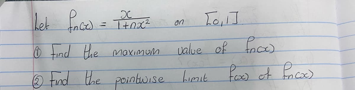 Let face) = 1 + 0x²
[0, 1]
© Find the maximum
value of focx)
Ⓒ Find the pointwise limit fox of fnco).
I+nx² on
