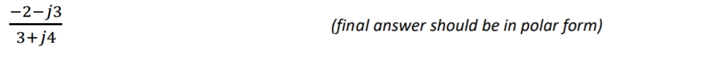 -2-j3
3+j4
(final answer should be in polar form)