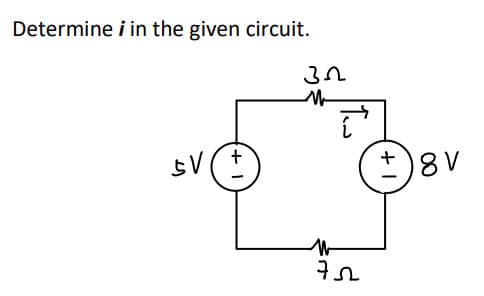 Determine i in the given circuit.
SV (+)
3.2
M
M
752
+1
8 V