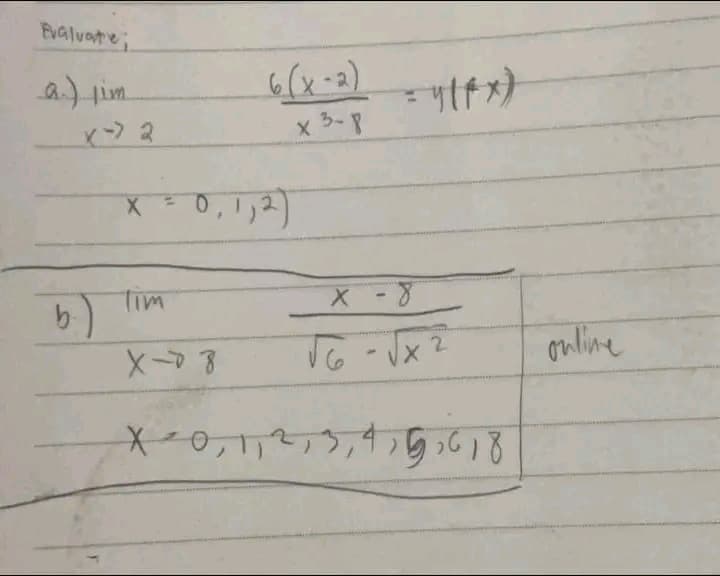 Evaluate;
a.) Tim
6(x-2)
x 3-8
x = 0, 1, 2)
"(FX)
Tim
X-8
X-0, 1, ², 3, 4, 5, 618
X-8
√6-√x ²
2
online