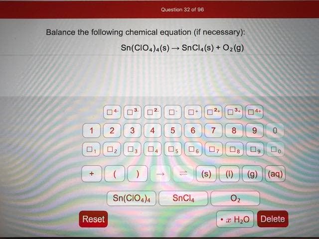 Balance the following chemical equation (if necessary):
Sn(CIO,)4(s) SnCl.(s) + O2(g)
