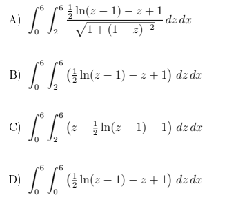 In(z – 1) – z +1
dz dr
V1+ (1 – 2)–2
A)
B)
I| ( In(z – 1) – z + 1) dz dr
(z - In(z – 1) –- 1) dz dx
12
D)
( In(z – 1) – z + 1) dz dr
0.
