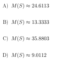 A) M(S) 2 24.6113
B) M(S) 2 13.3333
C) M(S) z 35.8803
D) M(S) - 9.0112
