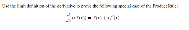 Use the limit definition of the derivative to prove the following special case of the Product Rule:
(xf(x)) = f(x) +xf'(x)
dx

