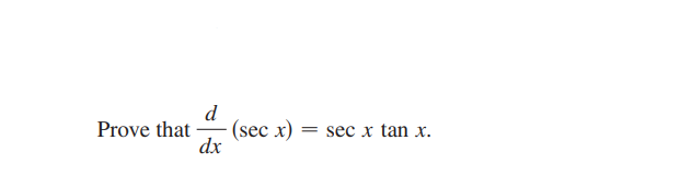 d
(sec x)
dx
Prove that
sec x tan x.
