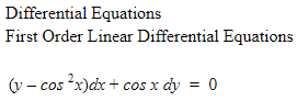Differential Equations
First Order Linear Differential Equations
(v – cos ?x)dx + cos x dy = 0
