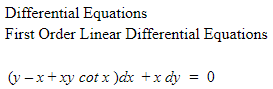 Differential Equations
First Order Linear Differential Equations
(v -x+ xy cot x )ax +x dy = 0
