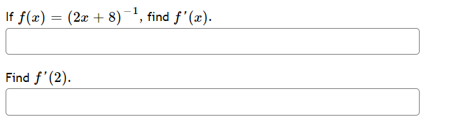 If f(x) = (2x + 8)-', find f'(x).
Find f'(2).
