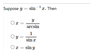 -1
Suppose y = sin ¹x. Then
y
arcsin
1
Oy=
sin a
Or = siny
Or=