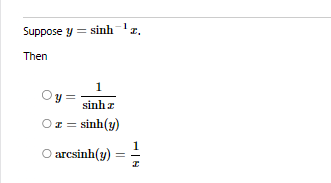 Suppose y = sinh 1.
Then
1
Oya sinh
Or=sinh(g)
O arcsinh(3)
1